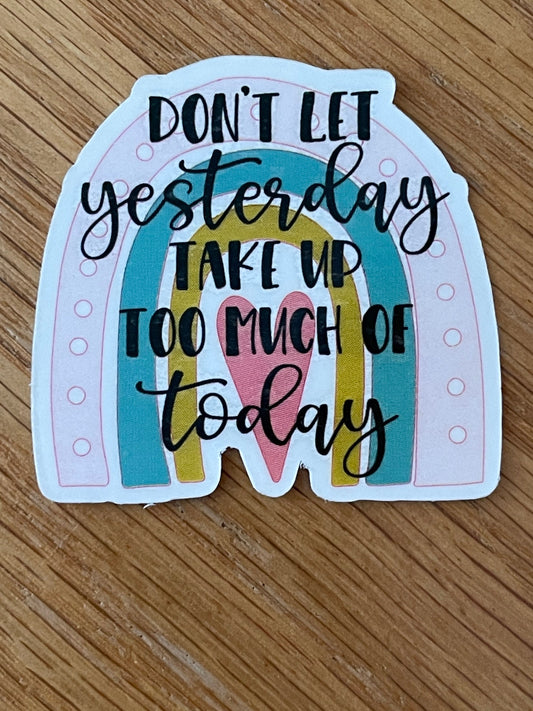 Don't let yesterday take up too much of Today, Sticker, Mental Health,  Gift for anyone, Thoughtful Gift, Gifts, Glitter Sticker